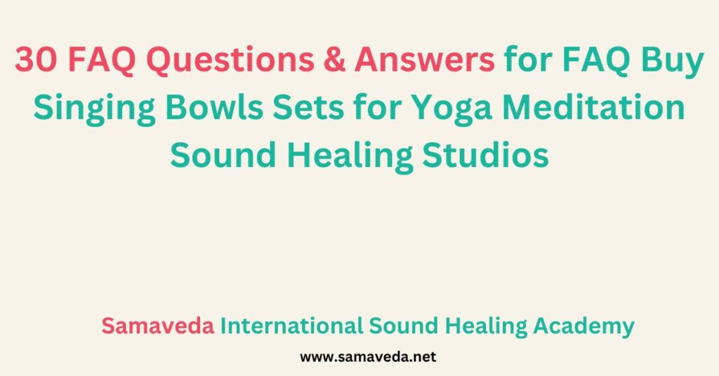 FAQ Buy Singing Bowls Sets for Yoga Meditation Sound Healing Studios