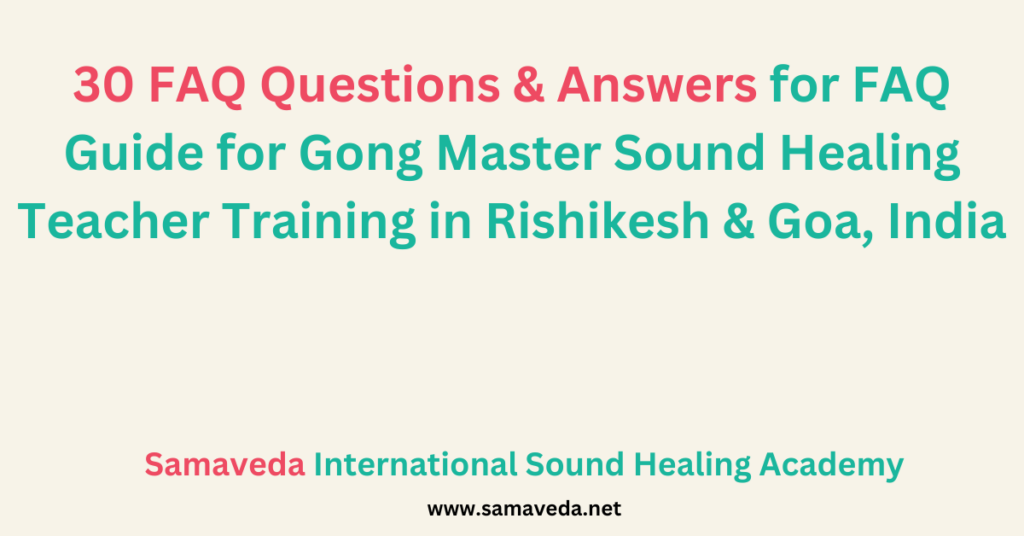 FAQ Guide for Gong Master Sound Healing Teacher Training in Rishikesh & Goa, India